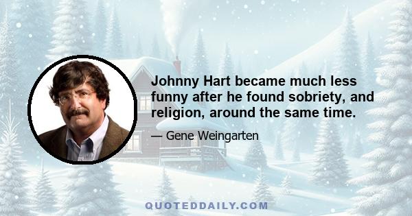 Johnny Hart became much less funny after he found sobriety, and religion, around the same time.