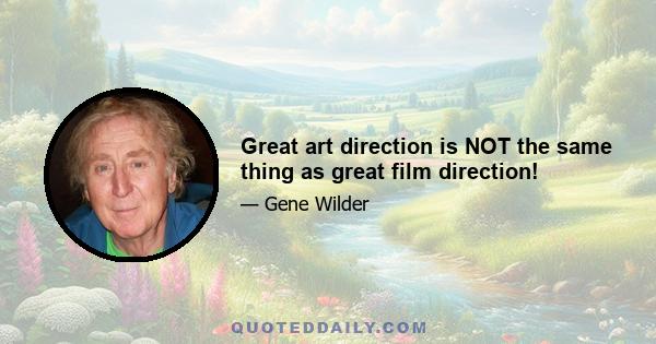 Great art direction is NOT the same thing as great film direction!