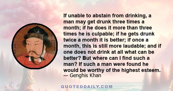 If unable to abstain from drinking, a man may get drunk three times a month; if he does it more than three times he is culpable; if he gets drunk twice a month it is better; if once a month, this is still more laudable; 