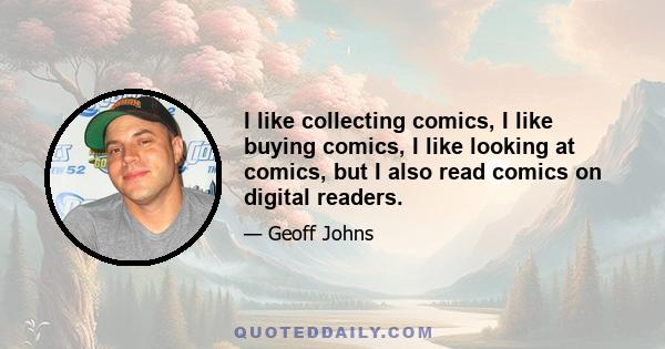 I like collecting comics, I like buying comics, I like looking at comics, but I also read comics on digital readers.