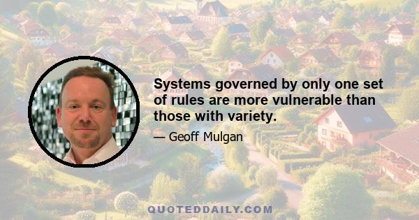 Systems governed by only one set of rules are more vulnerable than those with variety.