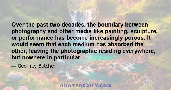 Over the past two decades, the boundary between photography and other media like painting, sculpture, or performance has become increasingly porous. It would seem that each medium has absorbed the other, leaving the