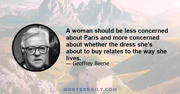 A woman should be less concerned about Paris and more concerned about whether the dress she's about to buy relates to the way she lives.