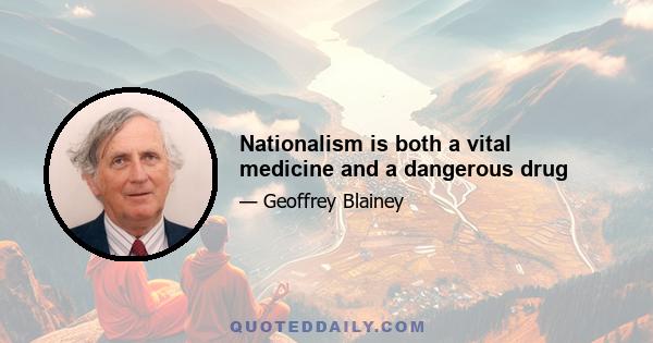 Nationalism is both a vital medicine and a dangerous drug