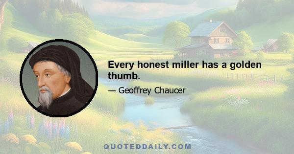 Every honest miller has a golden thumb.