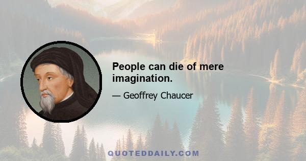 People can die of mere imagination.