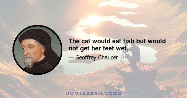 The cat would eat fish but would not get her feet wet.