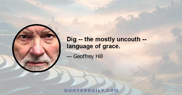 Dig -- the mostly uncouth -- language of grace.