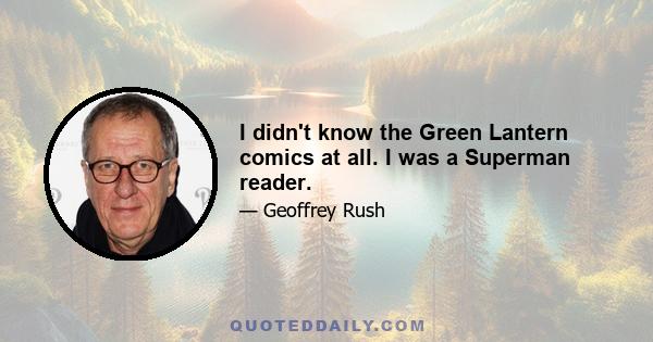 I didn't know the Green Lantern comics at all. I was a Superman reader.