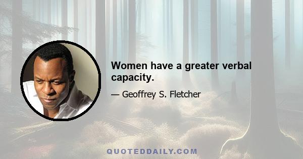 Women have a greater verbal capacity.