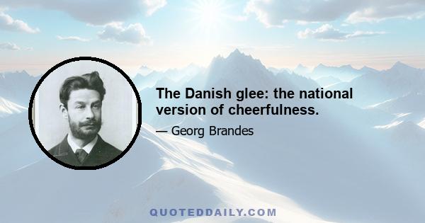 The Danish glee: the national version of cheerfulness.