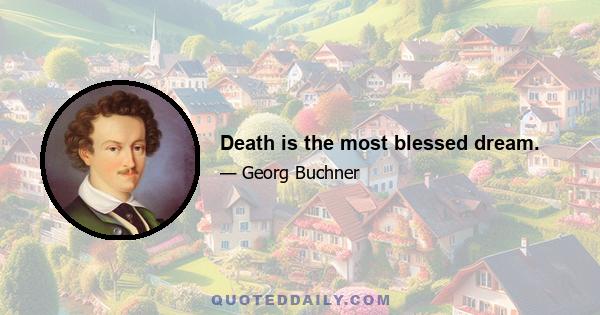 Death is the most blessed dream.