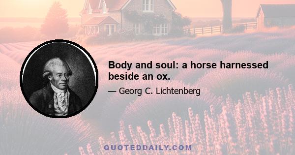 Body and soul: a horse harnessed beside an ox.