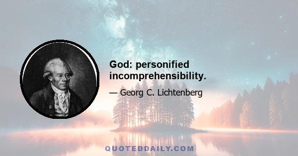 God: personified incomprehensibility.