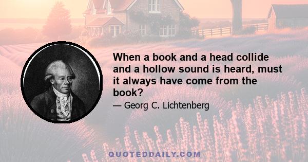 When a book and a head collide and a hollow sound is heard, must it always have come from the book?