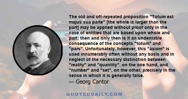 The old and oft-repeated proposition Totum est majus sua parte [the whole is larger than the part] may be applied without proof only in the case of entities that are based upon whole and part; then and only then is it