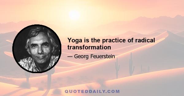 Yoga is the practice of radical transformation