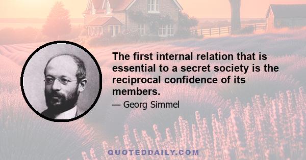 The first internal relation that is essential to a secret society is the reciprocal confidence of its members.