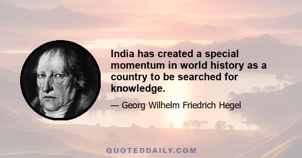 India has created a special momentum in world history as a country to be searched for knowledge.