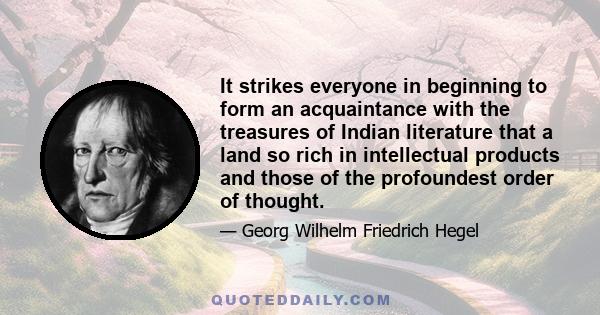 It strikes everyone in beginning to form an acquaintance with the treasures of Indian literature that a land so rich in intellectual products and those of the profoundest order of thought.