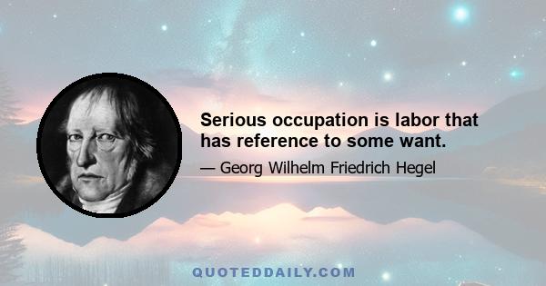 Serious occupation is labor that has reference to some want.