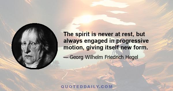 The spirit is never at rest, but always engaged in progressive motion, giving itself new form.