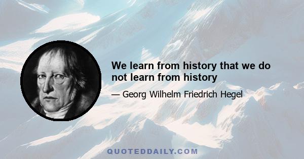 We learn from history that we do not learn from history