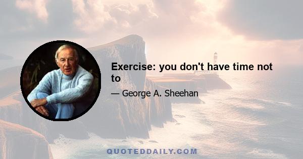 Exercise: you don't have time not to