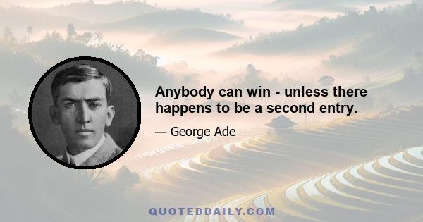 Anybody can win - unless there happens to be a second entry.