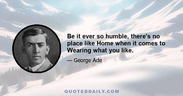 Be it ever so humble, there's no place like Home when it comes to Wearing what you like.