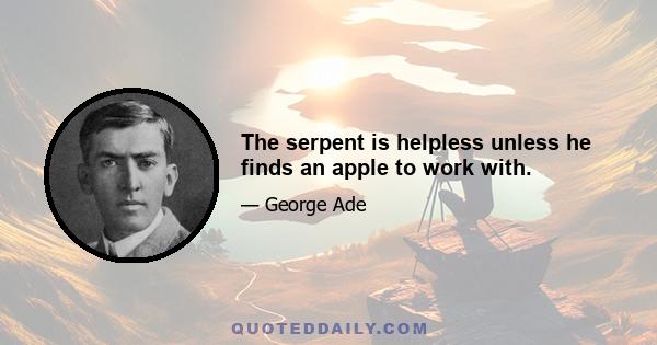 The serpent is helpless unless he finds an apple to work with.