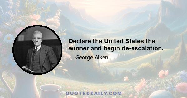 Declare the United States the winner and begin de-escalation.