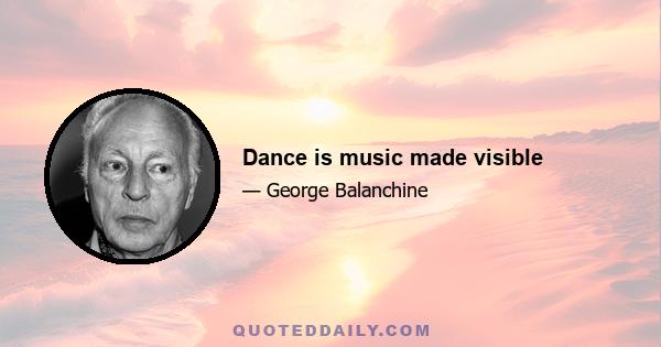 Dance is music made visible