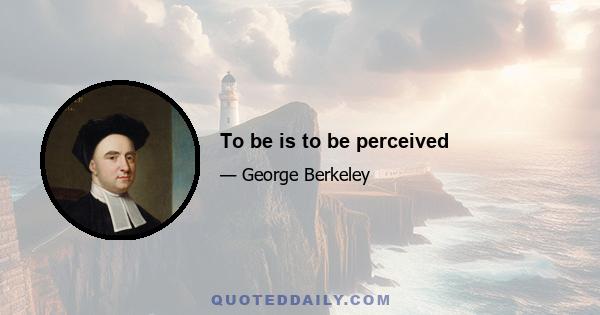 To be is to be perceived