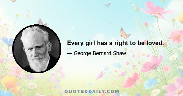 Every girl has a right to be loved.