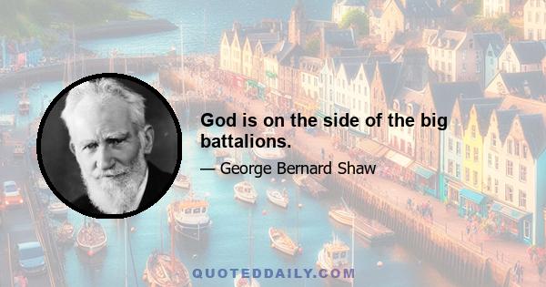 God is on the side of the big battalions.