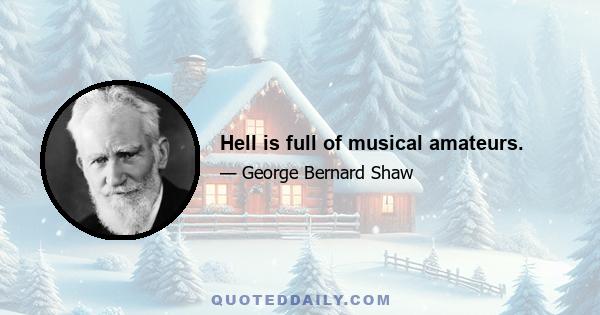 Hell is full of musical amateurs.