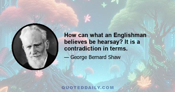 How can what an Englishman believes be hearsay? It is a contradiction in terms.