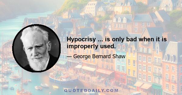 Hypocrisy ... is only bad when it is improperly used.