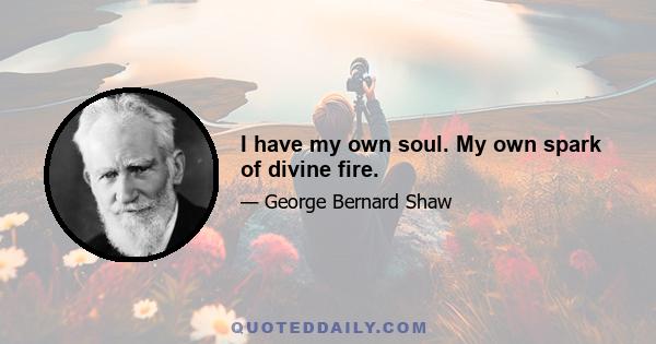 I have my own soul. My own spark of divine fire.