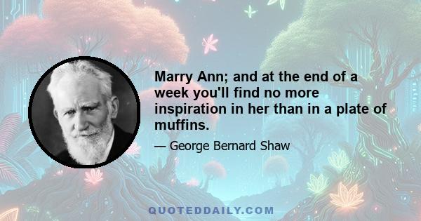 Marry Ann; and at the end of a week you'll find no more inspiration in her than in a plate of muffins.