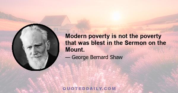 Modern poverty is not the poverty that was blest in the Sermon on the Mount.