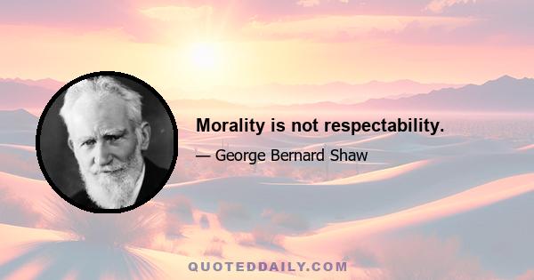 Morality is not respectability.