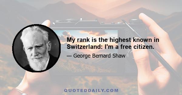 My rank is the highest known in Switzerland: I'm a free citizen.