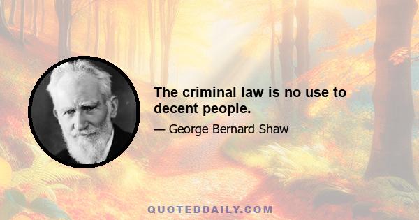 The criminal law is no use to decent people.