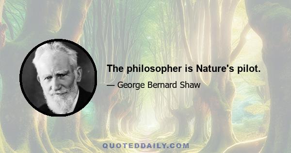 The philosopher is Nature's pilot.