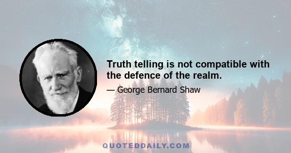 Truth telling is not compatible with the defence of the realm.