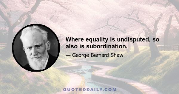 Where equality is undisputed, so also is subordination.