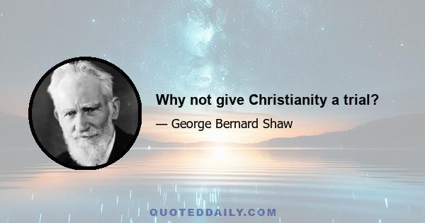 Why not give Christianity a trial?