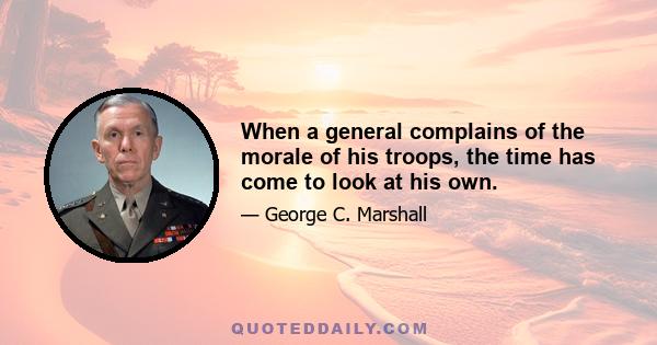 When a general complains of the morale of his troops, the time has come to look at his own.